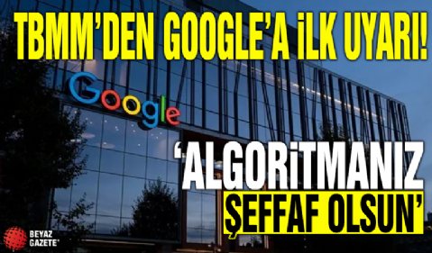 TBMM'den Google'a ilk uyarı: Kendi belirlediğiniz siteleri dayatmaktan vazgeçin!