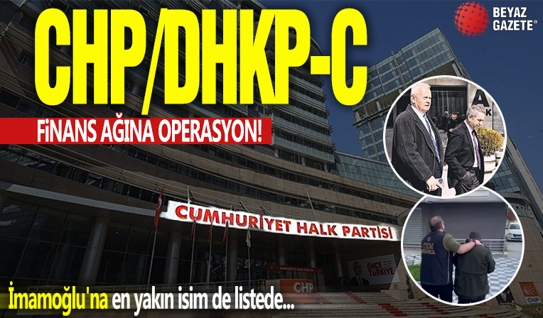 CHP/DHKP-C finans ağına operasyon! İmamoğlu'na en yakın isim de listede