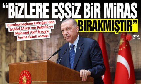 Cumhurbaşkanı Erdoğan'dan İstiklal Marşı’nın Kabulü ve Mehmet Akif Ersoy’u Anma Günü mesajı