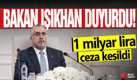 Bakan Işıkhan duyurdu: 1 milyar lira ceza kesildi!