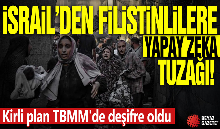 İsrail’den Filistinlilere yapay zeka tuzağı! Kirli plan TBMM'de deşifre oldu