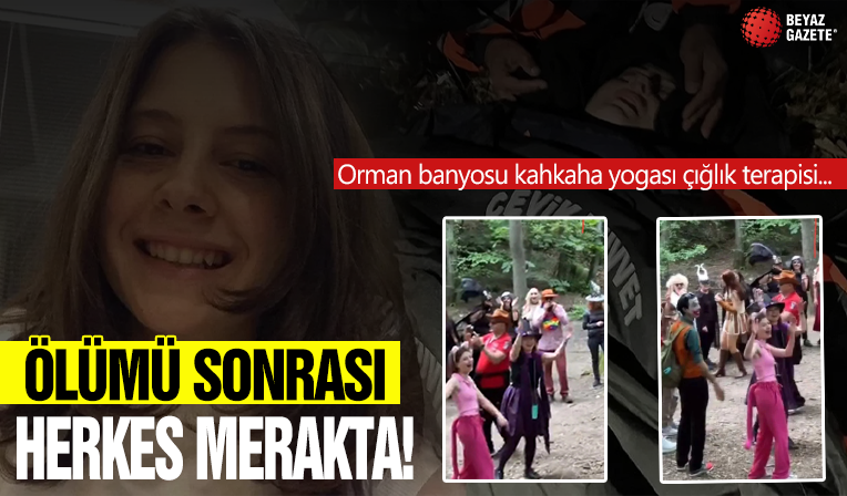 Ece Gürel'in ölümü sonrası herkes bunları merak ediyor! Orman banyosu kahkaha yogası çığlık terapisi...