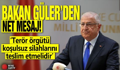 Bakan Güler'den net mesaj! 'Terör örgütü koşulsuz silahlarını teslim etmelidir'