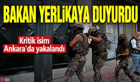 Bakan Yerlikaya duyurdu! Kritik isim Ankara'da yakalandı