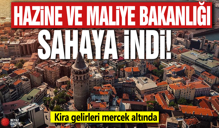 Hazine ve Maliye Bakanlığı sahaya indi! Kira gelirleri mercek altında