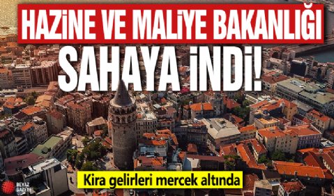 Hazine ve Maliye Bakanlığı sahaya indi! Kira gelirleri mercek altında