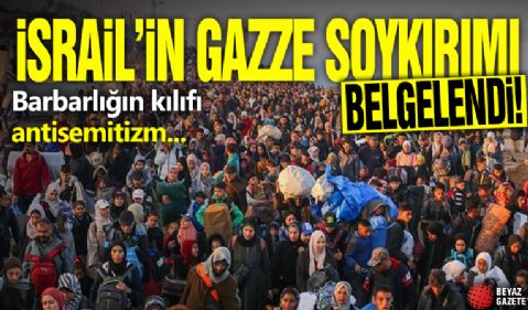 İsrail'in Gazze soykırımı belgelendi! Barbarlığın kılıfı antisemitizm...