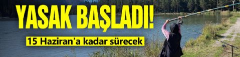 Yasak başladı! 15 Haziran'a kadar sürecek
