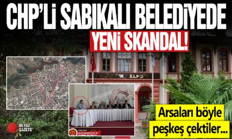 CHP’li sabıkalı belediyede yeni skandal! Arsaları böyle peşkeş çektiler