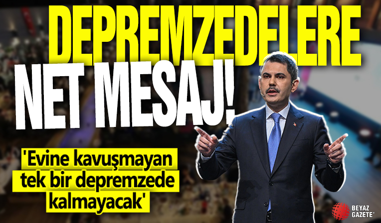 Depremzedelere net mesaj! 'Evine kavuşmayan tek bir depremzede kalmayacak'