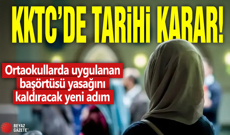 KKTC'de tarihi karar! Ortaokullarda uygulanan başörtüsü yasağını kaldıracak yeni adım