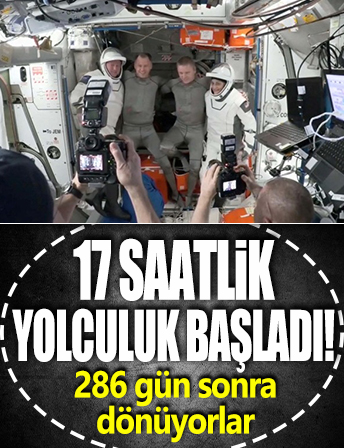 17 saatlik yolculuk başladı! 286 gün sonra dönüyorlar