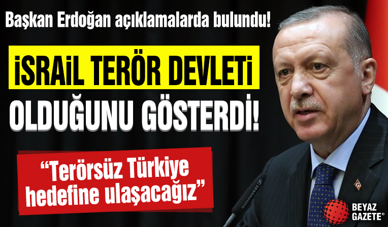 Başkan Erdoğan'dan önemli açıklamalar! 'İsrail terör devleti olduğunu bir kez daha gösterdi'