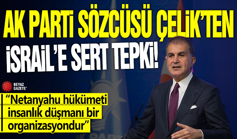 Ömer Çelik'ten İsrail'e sert tepki! 