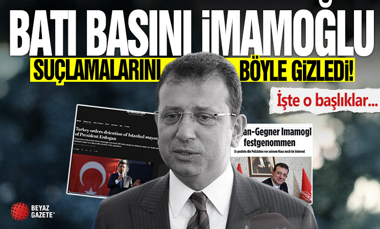 Batı basını Ekrem İmamoğlu suçlamalarını böyle gizledi!