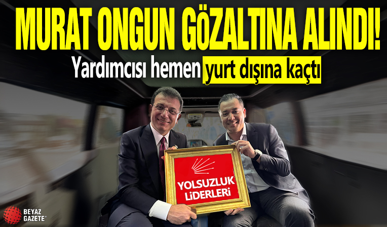 Murat Ongun gözaltına alındı! Yardımcısı hemen yurt dışına kaçtı