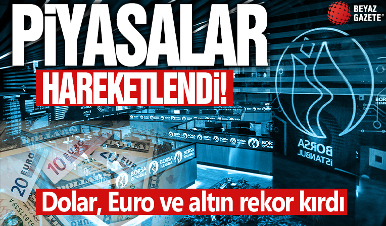 Piyasalar hareketlendi! Dolar, Euro ve altın rekor kırdı