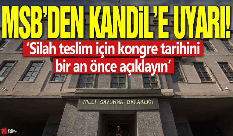 MSB'den Kandil'e uyarı! 'Silah teslim için kongre tarihini bir an önce açıklayın'