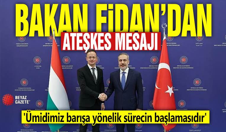 Bakan Fidan'dan ateşkes mesajı! 'Ümidimiz barışa yönelik sürecin başlamasıdır'