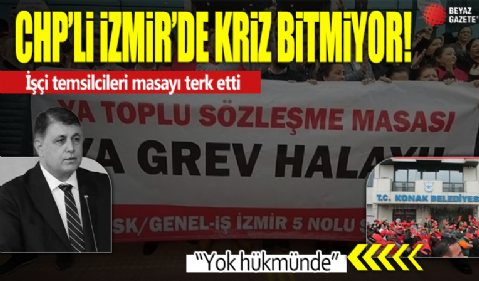 CHP'li İzmir'de kriz bitmiyor! İşçi temsilcileri masayı terk etti