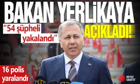 İçişleri Bakanı Ali Yerlikaya'dan 'provokatif paylaşımlar' açıklaması: 54 şüpheli yakalandı!