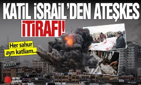 Katil İsrail'den 'ateşkes' itirafı