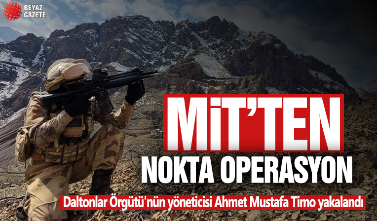 MİT'ten flaş operasyon: Daltonlar Suç Örgütü'nün yöneticisi Ahmet Mustafa Timo yakalandı