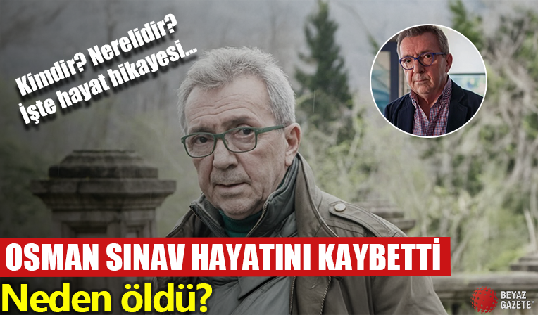 Osman Sınav Kimdir? Nerelidir? Kaç Yaşındaydı? İşte Hayatı ve Ölüm Nedeni