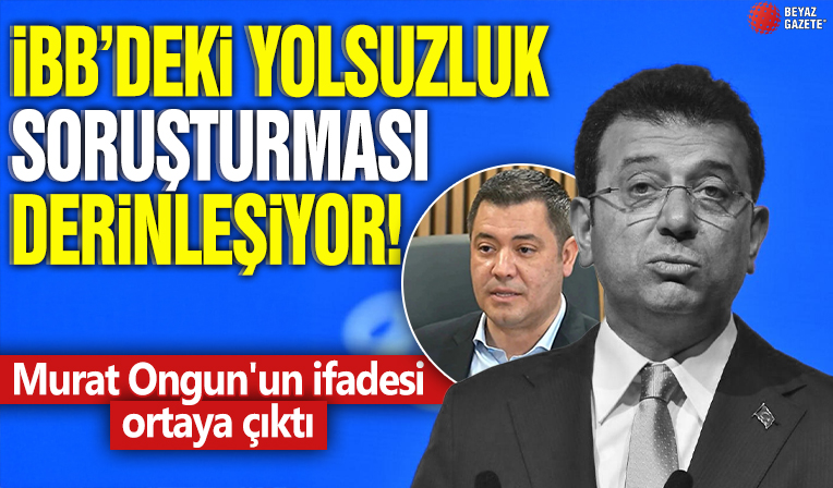 İBB'deki yolsuzluk soruşturması derinleşiyor! Murat Ongun'un ifadesi ortaya çıktı