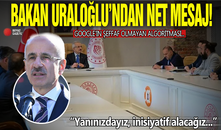 Bakan Uraloğlu’ndan Google’a algoritması ve dijital telif yasası ile ilgili net mesaj: Yanınızdayız, inisiyatif alacağız