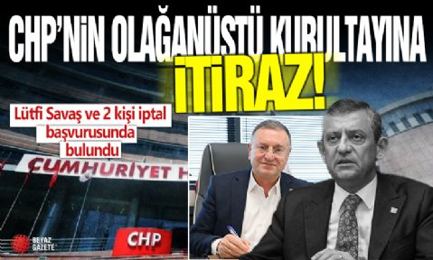CHP'nin olağanüstü kurultaya iptal başvurusu