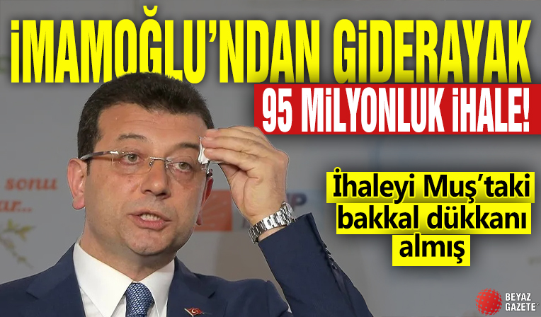 İmamoğlu’ndan giderayak 95 milyonluk ihale! İhaleyi Muş’taki bakkal dükkânı almış