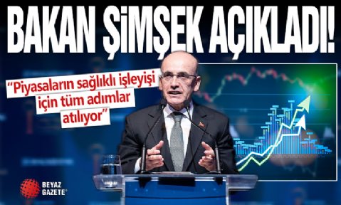 Mehmet Şimşek: Piyasaların sağlıklı işleyişi için tüm adımlar atılıyor