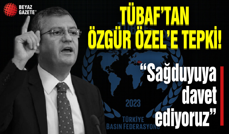 TÜBAF'tan Özgür Özel'e tepki: Sağduyuya davet ediyoruz