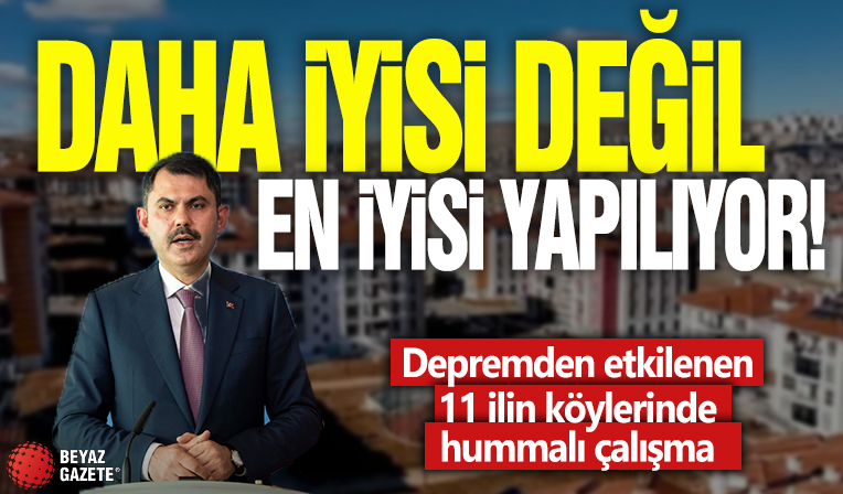 Daha iyisi değil en iyisi yapılıyor! Depremden etkilenen 11 ilin köylerinde hummalı çalışma