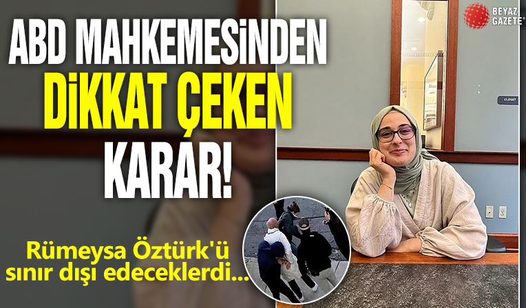 ABD mahkemesinden dikkat çeken karar! Rümeysa Öztürk'ü sınır dışı edeceklerdi...