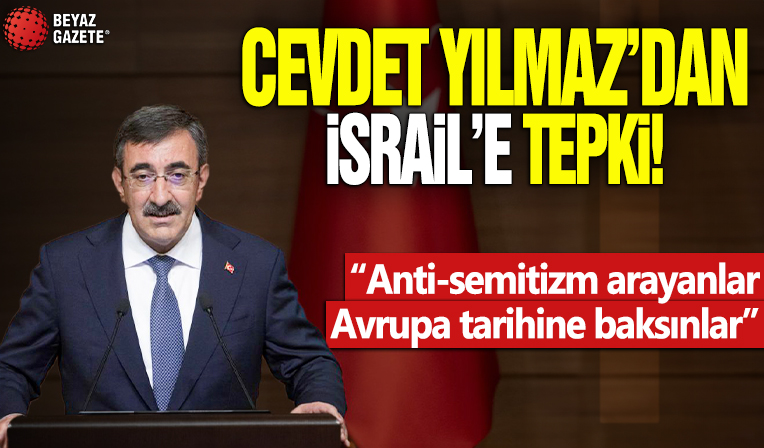 Cumhurbaşkanı Yardımcısı Yılmaz'dan İsrail'e tepki! '“Anti-semitizm arayanlar Avrupa tarihine baksınlar”