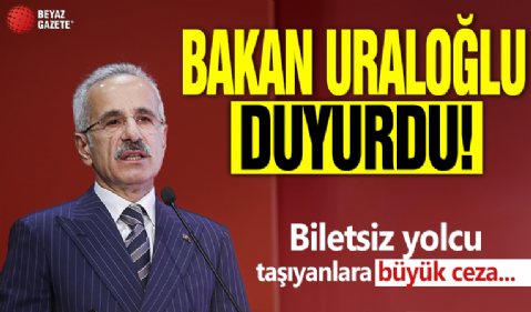 Bakan Uraloğlu açıkladı: Biletsiz yolcu taşıyana 85 bin liraya kadar ceza