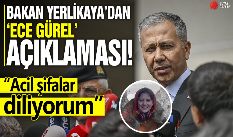 Bakan Yerlikaya'dan Ece Gürel açıklaması!