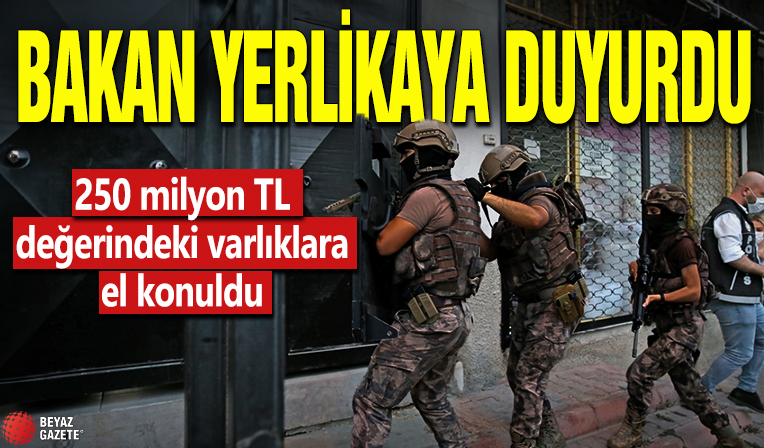 Bakan Yerlikaya duyurdu! 250 milyon TL değerindeki varlıklara el konuldu
