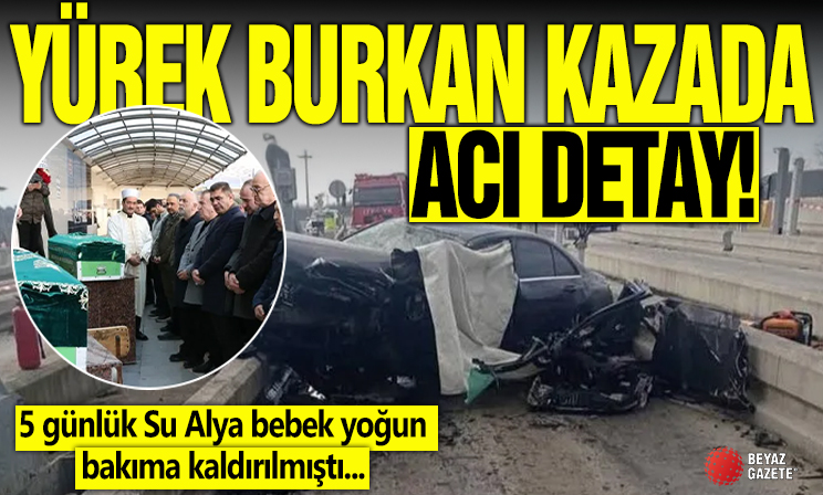 Yürek yakan kazada acı detay! 5 günlük Su Alya bebek yoğun bakıma kaldırılmıştı! Sağlık durumu nasıl?
