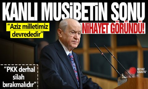 Devlet Bahçeli: Kanlı musibetin sonu göründü