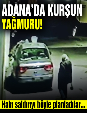 Adana'da kurşun yağmuru