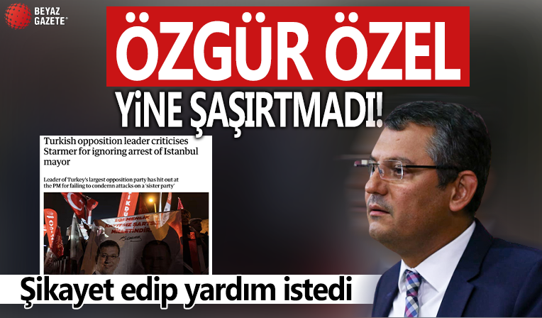 CHP Genel Başkanı Özgür Özel The Guardian'a şikayet etti!