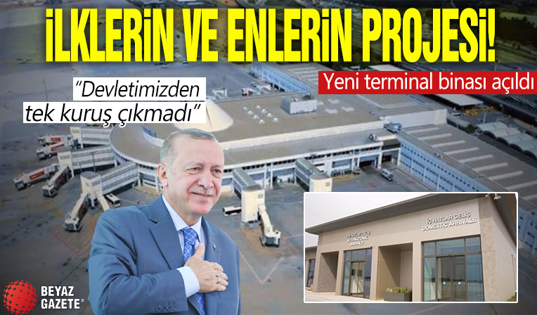 Antalya Havalimanı yeni terminal binası açıldı! Başkan Erdoğan: Devletimizden tek kuruş çıkmadı
