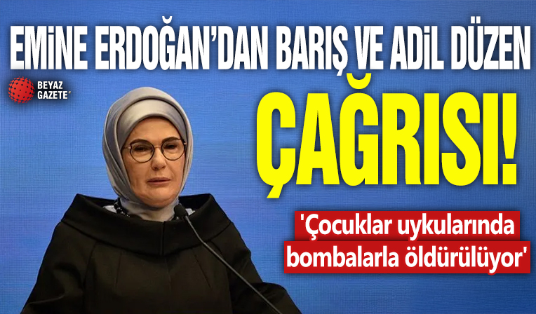 Emine Erdoğan'dan barış ve adil düzen çağrısı! 'Çocuklar uykularında bombalarla öldürülüyor'