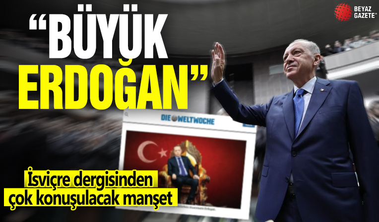 İsviçre dergisinden çok konuşulacak manşet! Büyük Erdoğan