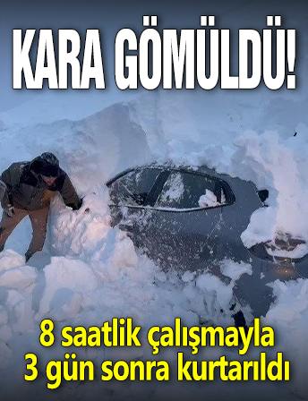 Kara gömüldü! 8 saatlik çalışmayla 3 gün sonra kurtarıldı