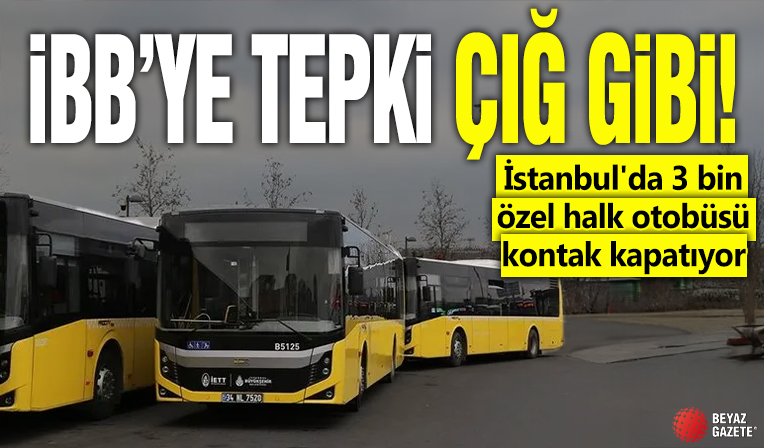 İBB’ye tepki çığ gibi! İstanbul'da 3 bin özel halk otobüsü kontak kapatıyor