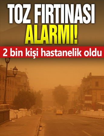 Toz fırtınası alarmı! 2 bin kişi hastanelik oldu